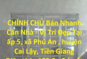 CHÍNH CHỦ Bán Nhanh Căn Nhà - Vị Trí Đẹp Tại Cai Lậy, Tiền Giang